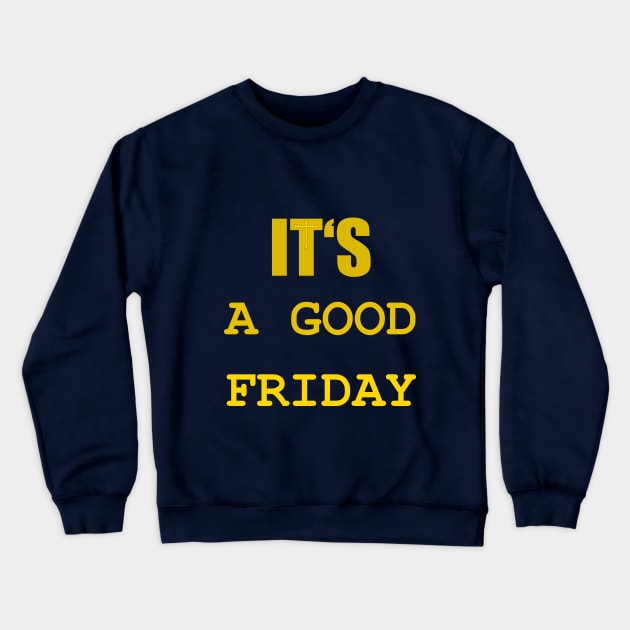 IT IS A GOOD FRIDAY Crewneck Sweatshirt by ezaby